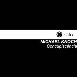 Michael Knoch - Concupiscência - Markus Mehta Remix